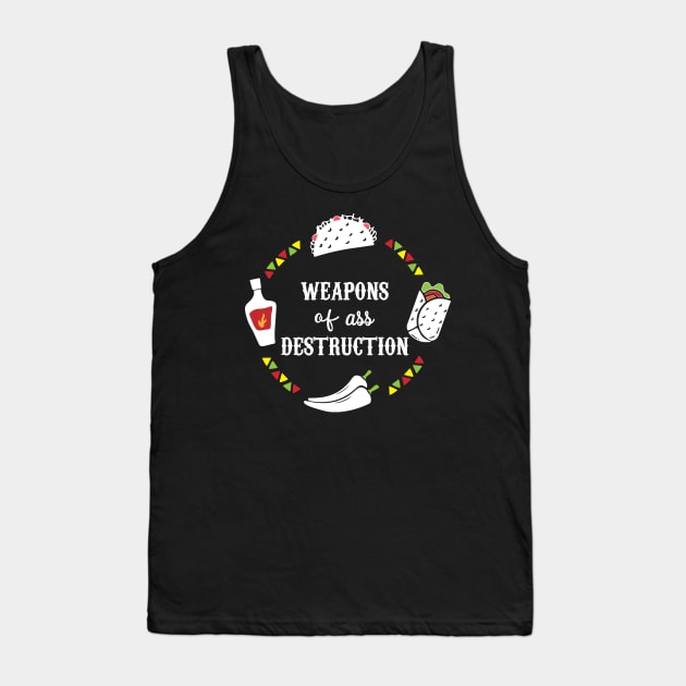 Funny Hot Mexican Food Weapons of Ass Destruction Tank Top by alltheprints
